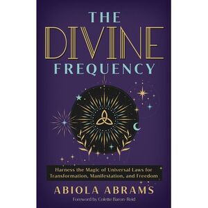 The Divine Frequency: Harness the Magic of Universal Laws for Transformation, Ma